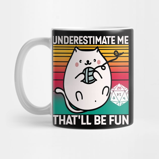 Underestimate Me That'll Be Fun Dice D20 RPG Gamer Gifts by mo designs 95